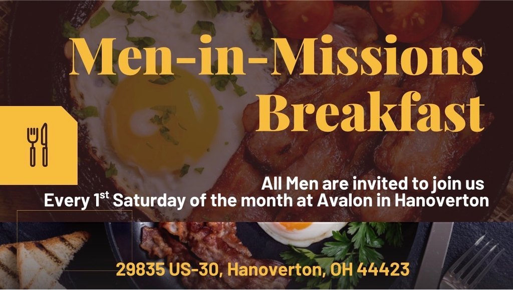Men-in-Missions Breakfast — all men are invited, every first Saturday of the month at Avalon in Hanoverton. 29835 US-30, Hanoverton, OH 44423.